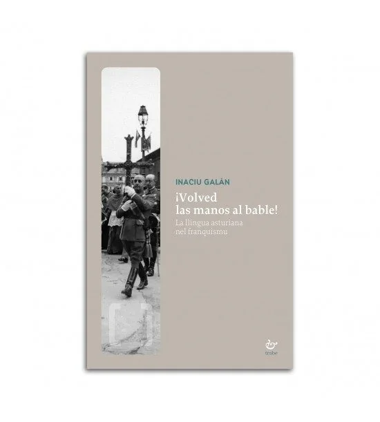 Portada de ¡Volved las manos al bable! La llingua asturiana nel franquismu